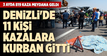 DENİZLİ'DE 11 KİŞİ KAZALARA KURBAN GİTTİ