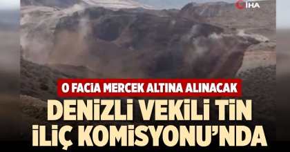 DENİZLİ VEKİLİ TİN İLİÇ KOMİSYONU’NDA