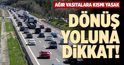 DÖNÜŞ YOLUNA DİKKAT!