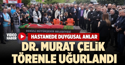 DR. MURAT ÇELİK TÖRENLE UĞURLANDI