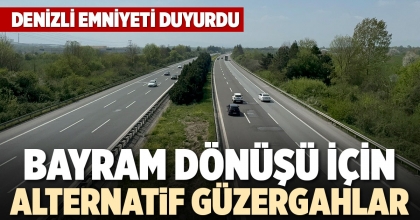 BAYRAM DÖNÜŞÜ İÇİN ALTERNATİF GÜZERGAHLAR