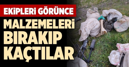 EKİPLERİ GÖRÜNCE MALZEMELERİ BIRAKIP KAÇTILAR