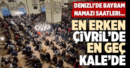 EN ERKEN ÇİVRİL’DE EN GEÇ KALE’DE