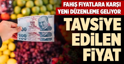 FAHİŞ FİYATLARA KARŞI YENİ DÜZENLEME GELİYOR