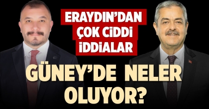 GÜNEY’DE ERAYDIN’DAN ÇOK CİDDİ İDDİALAR