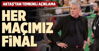 HER MAÇIMIZ FİNAL