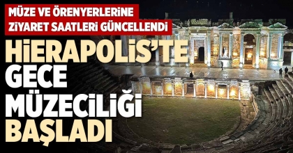 HİERAPOLİS’TE GECE MÜZECİLİĞİ BAŞLADI