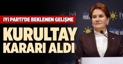 İYİ PARTİ’DE BEKLENEN GELİŞME