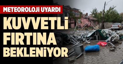 KUVVETLİ FIRTINA BEKLENİYOR
