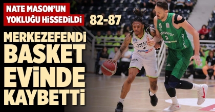 MERKEZEFENDİ BASKET, EVİNDE KAYBETTİ