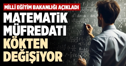 MATEMATİK MÜFREDATI KÖKTEN DEĞİŞİYOR