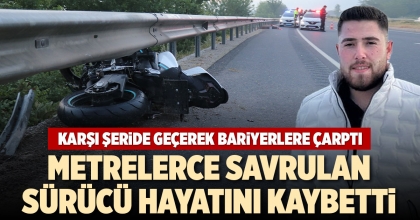 MOTOSİKLET KARŞI ŞERİDE GEÇEREK BARİYERLERE ÇARPTI: 1 ÖLÜ