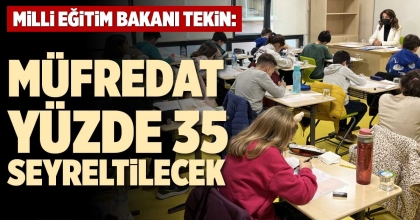 MÜFREDAT YÜZDE 35 SEYRELTİLECEK