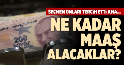 NE KADAR MAAŞ ALACAKLAR?