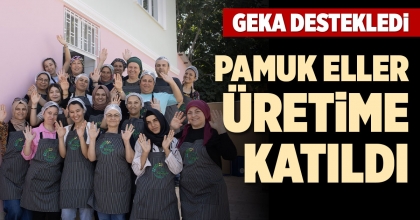 PAMUK ELLER ÜRETİME KATILDI