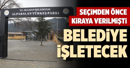 SEÇİMDEN ÖNCE KİRAYA VERİLMİŞTİ, BELEDİYE İŞLETECEK