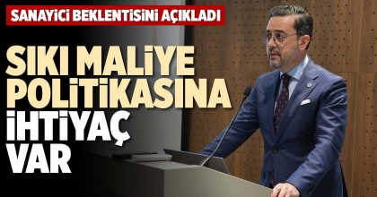 SIKI MALİYE POLİTİKASINA İHTİYAÇ VAR