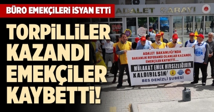 TORPİLLİLER KAZANDI, EMEKÇİLER KAYBETTİ!