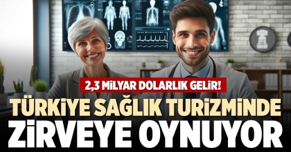 TÜRKİYE SAĞLIK TURİZMİNDE ZİRVEYE OYNUYOR