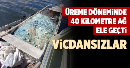 ÜREME DÖNEMİNDE 40 KİLOMETRE AĞ ELE GEÇTİ