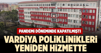 VARDİYA POLİKLİNİKLERİ YENİDEN HİZMETTE