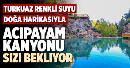 ACIPAYAM KANYONU SİZİ BEKLİYOR
