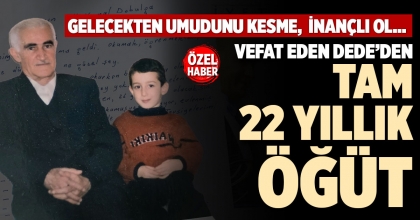 VEFAT EDEN DEDE’DEN TAM 22 YILLIK ÖĞÜT