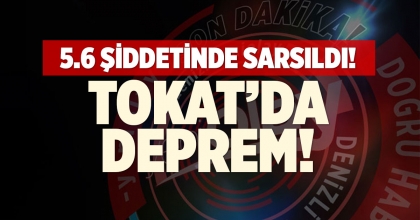 TOKAT'TA PANİK YARATAN DEPREM: 5.6 BÜYÜKLÜĞÜNDEKİ SARSINTI ÇEVRE İLLERİ DE ETKİLEDİ