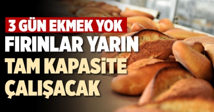 FIRINLAR YARIN TAM KAPASİTE ÇALIŞACAK