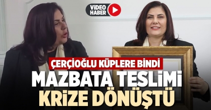ÇERÇİOĞLU’NUN MAZBATA TESLİMİ KRİZE DÖNÜŞTÜ