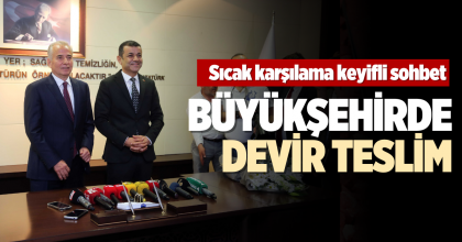 BÜYÜKŞEHİRDE DEVİR TESLİM