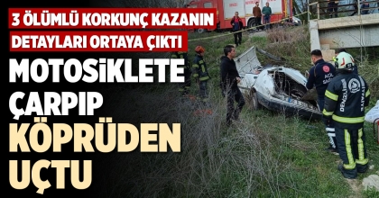 MOTOSİKLETE ÇARPIP KÖPRÜDEN UÇTU