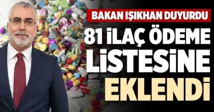 81 İLAÇ ÖDEME LİSTESİNE EKLENDİ