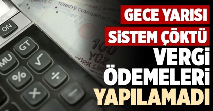 VERGİ ÖDEMELERİ YAPILAMADI