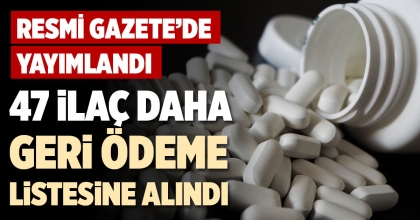 47 İLAÇ DAHA GERİ ÖDEME LİSTESİNE ALINDI