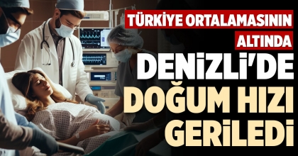 DENİZLİ'DE DOĞUM HIZI GERİLEDİ