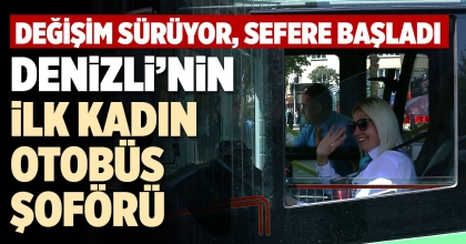 DENİZLİ’NİN İLK KADIN OTOBÜS ŞOFÖRÜ