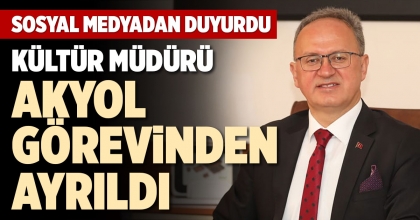 KÜLTÜR MÜDÜRÜ AKYOL GÖREVİNDEN AYRILDI
