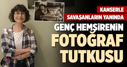 GENÇ HEMŞİRENİN FOTOĞRAF TUTKUSU