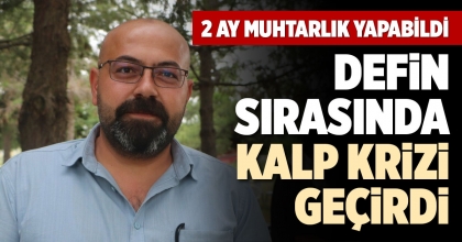 DEFİN SIRASINDA KALP KRİZİ GEÇİRDİ