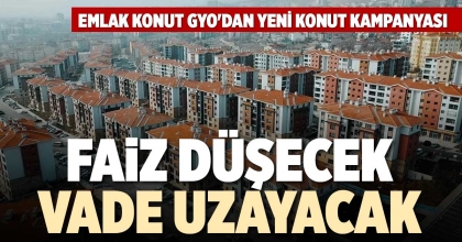FAİZ DÜŞECEK, VADE UZAYACAK