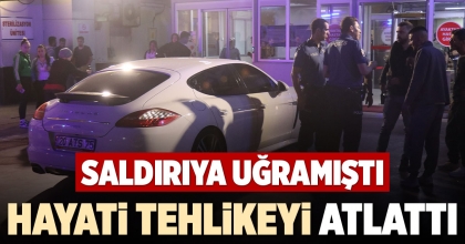 HAYATİ TEHLİKEYİ ATLATTI