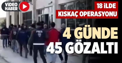 4 GÜNDE 45 GÖZALTI