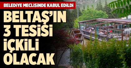 BELTAŞ’IN 3 TESİSİ İÇKİLİ OLACAK