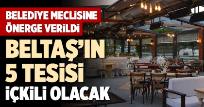 BELTAŞ’IN 5 TESİSİ İÇKİLİ OLACAK