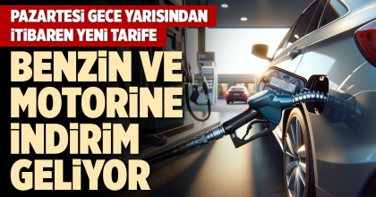 BENZİN VE MOTORİNE İNDİRİM GELİYOR