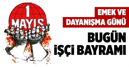 BUGÜN İŞÇİ BAYRAMI
