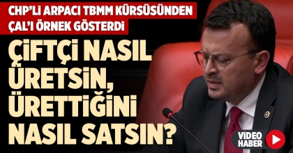 CHP’Lİ ARPACI TBMM KÜRSÜSÜNDEN ÇAL’I ÖRNEK GÖSTERDİ