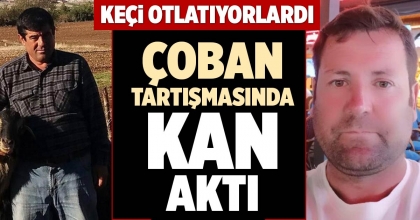 ÇOBAN TARTIŞMASINDA KAN AKTI