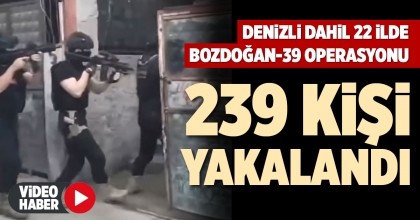 DENİZLİ DAHİL 22 İLDE BOZDOĞAN-39 OPERASYONU